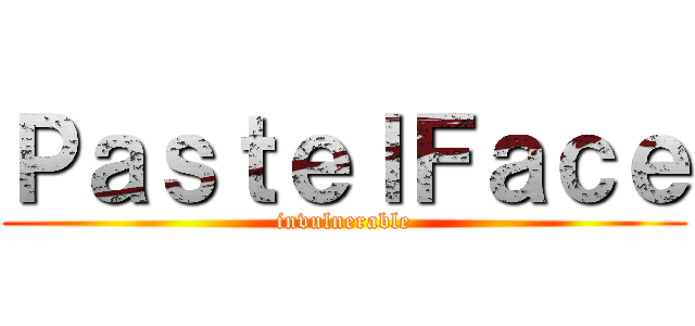 ＰａｓｔｅｌＦａｃｅ (invulnerable)