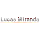 Ｌｕｃａｓ Ｍｉｒａｎｄａ (Vale nada)