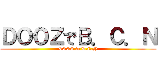 ＤＯＯＺでＢ．Ｃ．Ｎ (DOOZ de B.C.N)