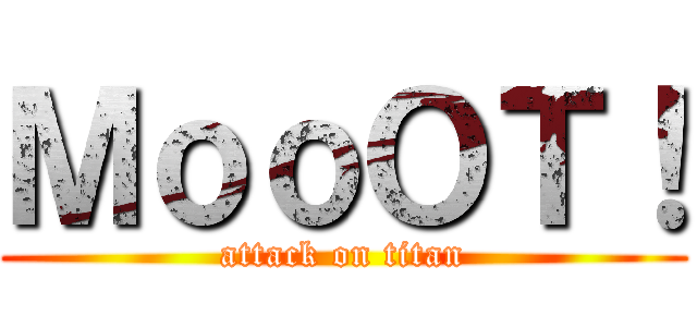 ＭｏｏＯＴ！ (attack on titan)