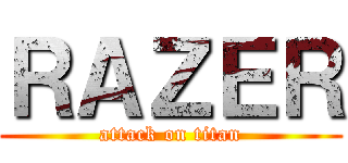 ＲＡＺＥＲ (attack on titan)