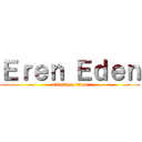 Ｅｒｅｎ Ｅｄｅｎ (attack on titan)