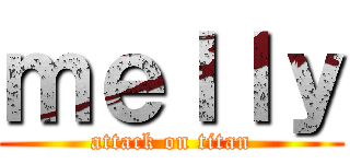 ｍｅｌｌｙ (attack on titan)