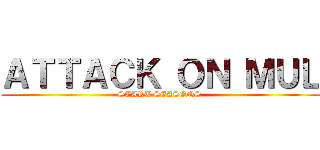 ＡＴＴＡＣＫ ＯＮ ＭＵＬ (START SEASONS )