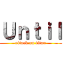 Ｕｎｔｉｌ (attack on titan)