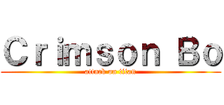 Ｃｒｉｍｓｏｎ Ｂｏ (attack on titan)