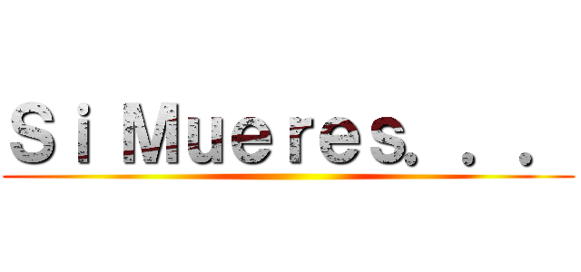 Ｓｉ Ｍｕｅｒｅｓ．．． ()