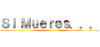 Ｓｉ Ｍｕｅｒｅｓ．．． ()