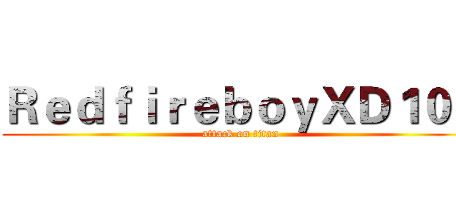 ＲｅｄｆｉｒｅｂｏｙＸＤ１００ (attack on titan)