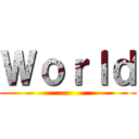 Ｗｏｒｌｄ ()