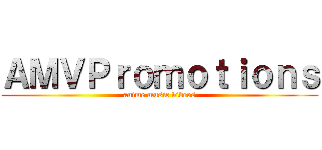 ＡＭＶＰｒｏｍｏｔｉｏｎｓ (anime music videos)