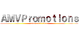 ＡＭＶＰｒｏｍｏｔｉｏｎｓ (anime music videos)