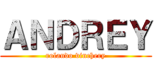 ＡＮＤＲＥＹ (rolando vinchery)