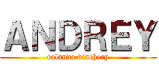 ＡＮＤＲＥＹ (rolando vinchery)