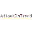 ＡｔｔａｃｋＯｎＴｒｅｎｄ (Attack On Trend)