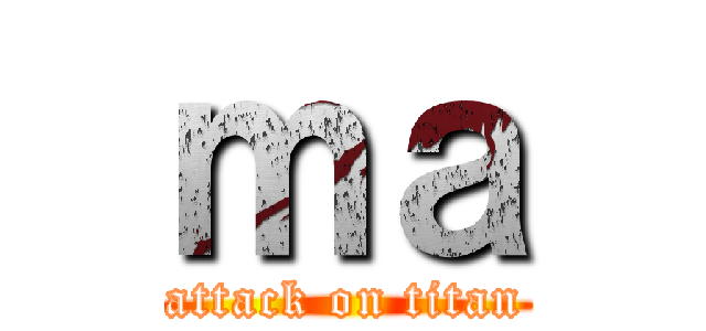 ｍａ (attack on titan)