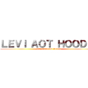 ＬＥＶＩ ＡＯＴ ＨＯＯＤＩＥ (RELEASING SOON)