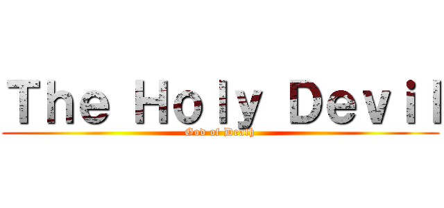 Ｔｈｅ Ｈｏｌｙ Ｄｅｖｉｌ (God of Death)