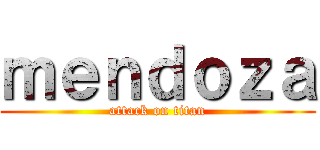 ｍｅｎｄｏｚａ (attack on titan)