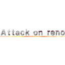 Ａｔｔａｃｋ ｏｎ ｒｅｎｏｌ (attack on renol)