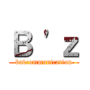 Ｂ 'ｚ (badcommunication)