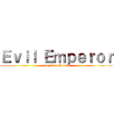 Ｅｖｉｌ Ｅｍｐｅｒｏｒ (Soy bien Malote)