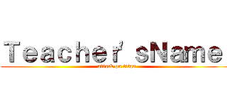 Ｔｅａｃｈｅｒ'ｓＮａｍｅ： (attack on titan)