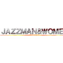 ＪＡＺＺＭＡＮ＆ＷＯＭＥＮ (JAZZBAND!)