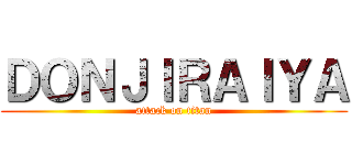 ＤＯＮＪＩＲＡＩＹＡ (attack on titan)
