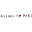 Ａｔｔａｃｋ ｏｎ Ｐａｂｌｏ ()