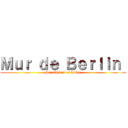 Ｍｕｒ ｄｅ Ｂｅｒｌｉｎ  (Par Thibaud et Lilian)