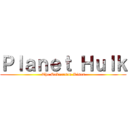 Ｐｌａｎｅｔ Ｈｕｌｋ (The Sakaarson Rises)