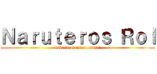 Ｎａｒｕｔｅｒｏｓ Ｒｏｌ (Vive tu aventura ninja!)