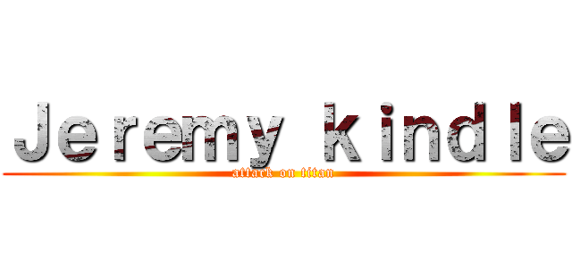 Ｊｅｒｅｍｙ ｋｉｎｄｌｅ (attack on titan)
