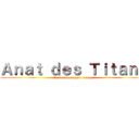 Ａｎａｔ ｄｅｓ Ｔｉｔａｎｓ (Le dernier espoir des p1)