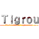 Ｔｉｇｒｏｕ (Au bataillon d’exploration)