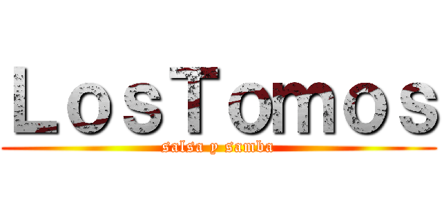 ＬｏｓＴｏｍｏｓ (salsa y samba)