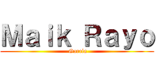 Ｍａｉｋ Ｒａｙｏ ( Garcia)