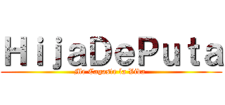 ＨｉｊａＤｅＰｕｔａ (Me Cagaste la Vida )