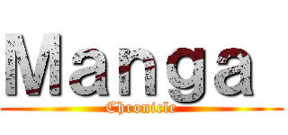 Ｍａｎｇａ  (Chronicle)