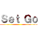 Ｓｅｔ Ｇｏ ()