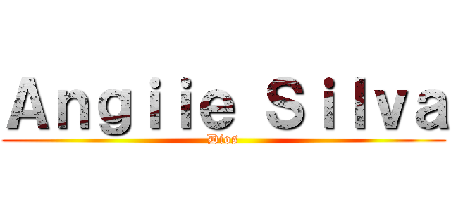 Ａｎｇｉｉｅ Ｓｉｌｖａ ( Dios )