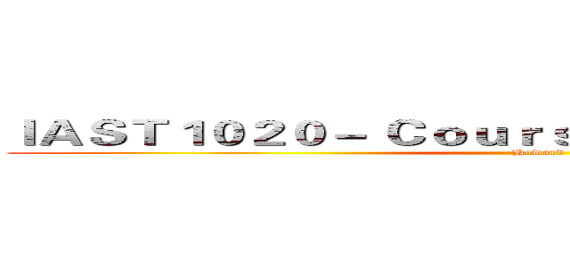 ＩＡＳＴ１０２０－ Ｃｏｕｒｓｅ Ａｓｓｉｇｎｍｅｎｔｓ (Howard)