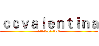 ｃｃｖａｌｅｎｔｉｎａ (attack on titan)