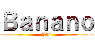 Ｂａｎａｎｏ (Pan)