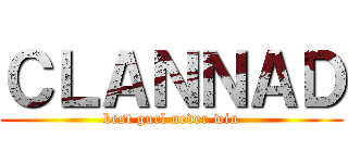 ＣＬＡＮＮＡＤ (best gurl never win)