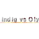 Ｉｎｄｉｇ ｖｓ Ｏｌｙ (Territory War 10 - 04 - 2021)