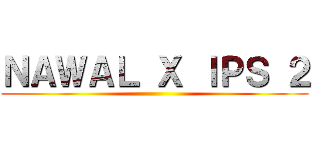 ＮＡＷＡＬ Ｘ ＩＰＳ ２ ()
