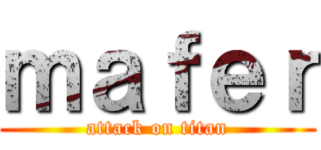 ｍａｆｅｒ (attack on titan)