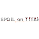 ＳＰＯＩＬ ｏｎ ＴＩＴＡＮ (@me noodle formula)